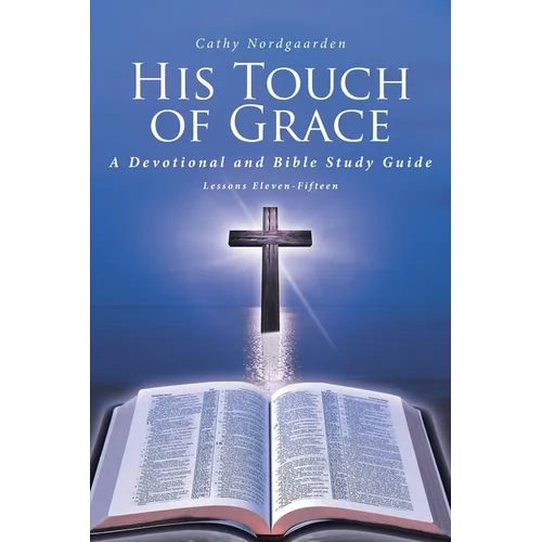 His Touch of Grace: A Devotional and Bible Study Guide Lessons Eleven-Fifteen
