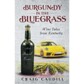 Burgundy in the Bluegrass: Wine Tales from Kentucky