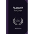 The Constructive Development of Group-Theory: With a Bibliography