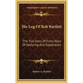 The Log Of Bob Bartlett: The True Story Of Forty Years Of Seafaring And Exploration