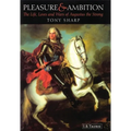 Pleasure and Ambition: The Life, Loves and Wars of Augustus the Strong