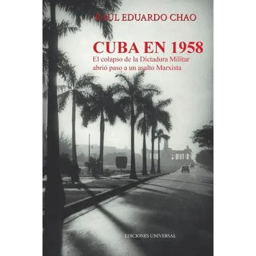 Cuba En 1958. El Colapso de la Dictadura Militar Abrió Paso a Un Asalto Marxista