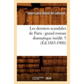 Les Derniers Scandales de Paris: Grand Roman Dramatique Inédit. 5 (Éd.1885-1900)
