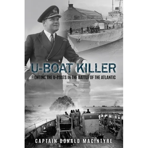 U-Boat Killer: Fighting the U-Boats in the Battle of the Atlantic