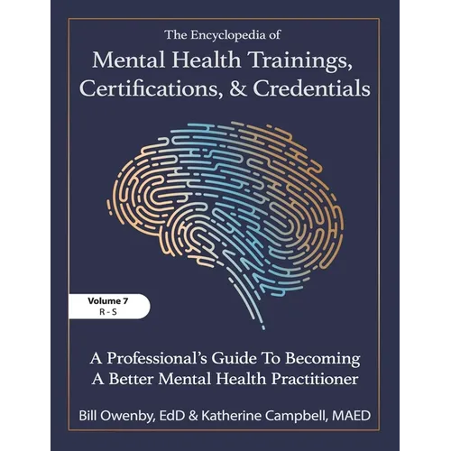 The Encyclopedia of Mental Health Trainings, Certifications, and Credentials: A Professional's Guide to Becoming a Better Mental Health Practitioner V