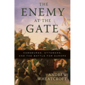 The Enemy at the Gate: Habsburgs, Ottomans, and the Battle for Europe