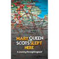 Mary, Queen of Scots Slept Here