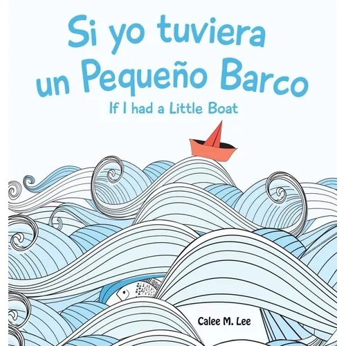 Si yo tuviera un Pequeno Barco/ If I had a Little Boat (Bilingual Spanish English Edition)