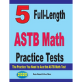 5 Full-Length ASTB Math Practice Tests: The Practice You Need to Ace the ASTB Math Test
