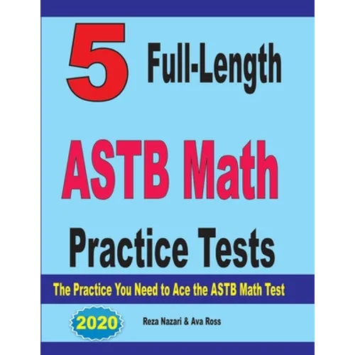 5 Full-Length ASTB Math Practice Tests: The Practice You Need to Ace the ASTB Math Test