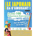 Apprendre Le Japonais En s'Amusant - Pour Les Enfants: Tous Les Âges - Étudiez 100 Thématiques Essentielles Grâce Aux Mots Mêlés - Vol.1