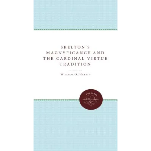 Skelton's Magnyfycence and the Cardinal Virtue Tradition