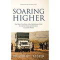 Soaring Higher: One Man's True Story of the Faithfulness of God in a Life of Travel and Adventure around the World