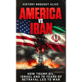 America vs Iran: How Trump, Oil, Israel and 70 Years of Betrayal Led to War