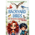 Backyard Birds of North America for Kids: Beginning Birdwatcher's Book Introduction to Bird Watching