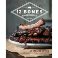 12 Bones Smokehouse: An Updated Edition with More Barbecue Recipes from Asheville, NC