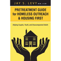 Pretreatment Guide for Homeless Outreach & Housing First: Helping Couples, Youth, and Unaccompanied Adults