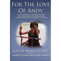 For The Love Of Andy: A True Story Of A Mother Who Struggles As She Watches Her Son Disappear Into The World Of Autism