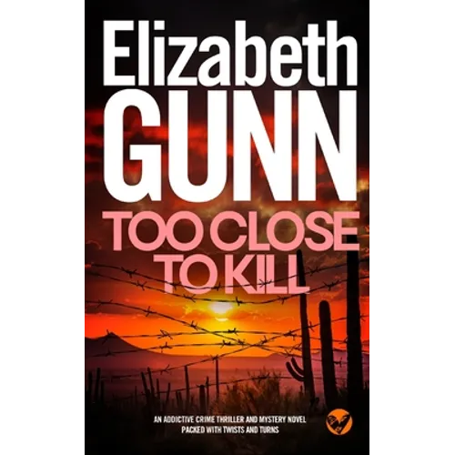TOO CLOSE TO KILL an addictive crime thriller and mystery novel packed with twists and turns