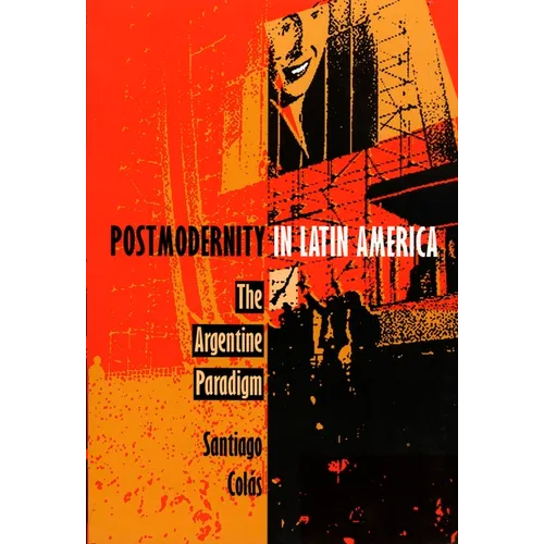 Postmodernity in Latin America: The Argentine Paradigm