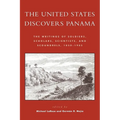 The United States Discovers Panama: The Writings of Soldiers, Scholars, Scientists, and Scoundrels, 1850-1905