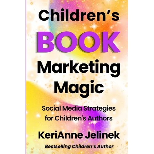 Children's Book Marketing Magic: Social Media Strategies for Children's Authors