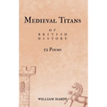 Medieval Titans of British History: 52 Poems. A book of poetry for Medieval History fans