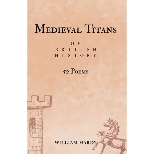 Medieval Titans of British History: 52 Poems. A book of poetry for Medieval History fans
