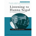 Listening to Hanna Segal: Her Contribution to Psychoanalysis