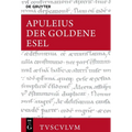 Der Goldene Esel Oder Metamorphosen: Lateinisch - Deutsch. Mit Einer Griechisch-Deutschen Ausgabe Von (Ps.?-)Lukian, Lukios Oder Der Esel