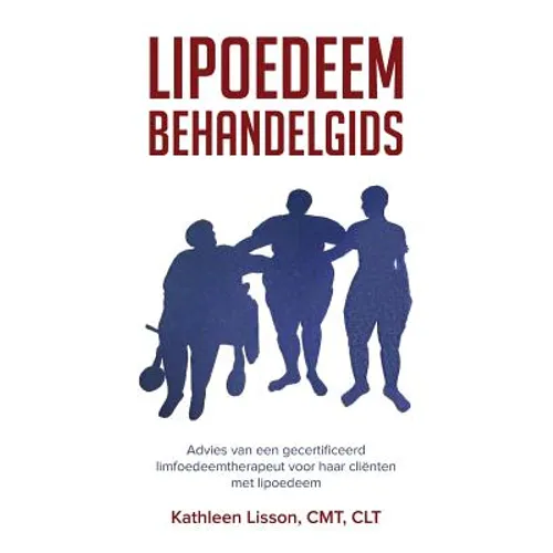 Lipoedeem Behandelgids: Advies Van Een Gecertificeerd Limfoedeemtherapeut Voor Haar Cliënten Met Lipoedeem