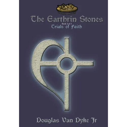 The Earthrin Stones Book 2 of 3: Trials of Faith: Inheritance of a Sword and a Path