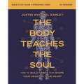 The Body Teaches the Soul Bible Study Guide Plus Streaming Video: How to Build Habits That Shape Your Head and Your Heart