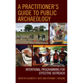 A Practitioner's Guide to Public Archaeology: Intentional Programming for Effective Outreach