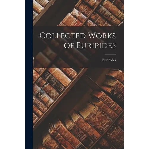 Collected Works of Euripides