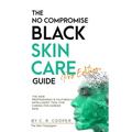 The No Compromise Black Skin Care Guide - Pro Edition: The Skin Professional's Culturally Intelligent Tool for Caring for Darker Skin