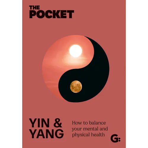 The Pocket Yin & Yang: How to Balance Your Mental and Physical Health