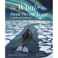 The Whale Who Swam Through Time: A Two-Hundred-Year Journey in the Arctic