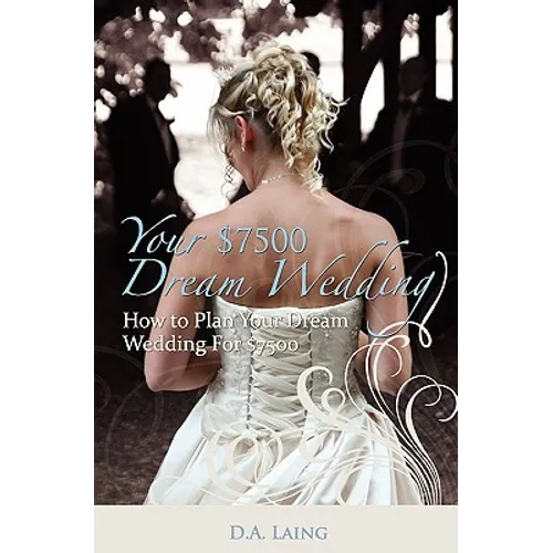 Your $7500 Dream Wedding: How To Plan Your Dream Wedding For $7500