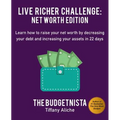 Live Richer Challenge: Net Worth Edition: Learn How to Raise Your Net Worth by Decreasing Your Debt and Increasing Your Assets in 22 Days