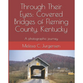 Through Their Eyes: Covered Bridges of Fleming County, Kentucky