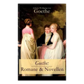 Goethe: Romane & Novellen (Band 1/2): 19 Titel in einem Band - Die Leiden des jungen Werther + Die Wahlverwandtschaften + Wilh