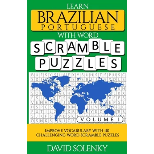 Learn Brazilian Portuguese with Word Scramble Puzzles Volume 1: Learn Brazilian Portuguese Language Vocabulary with 110 Challenging Bilingual Word Scr