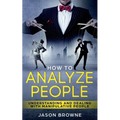 How To Analyze People: Understanding And Dealing With Manipulative People