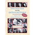 The Latin Mass and the Intellectuals: Petitions to Save the Ancient Mass from 1966 to 2007
