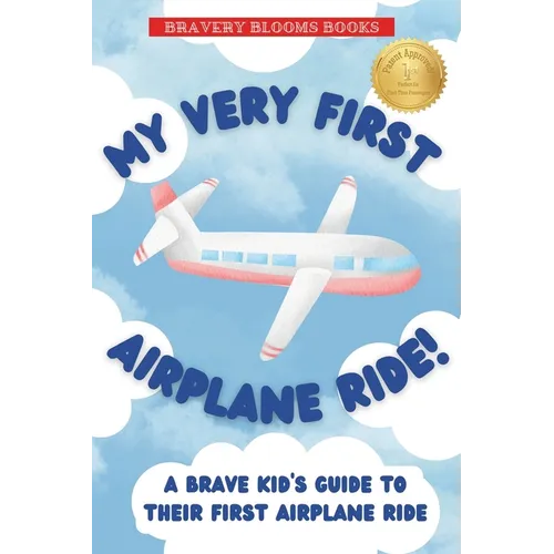 My Very First Airplane Ride!: A Brave Kid's Guide to Their First Airplane Ride