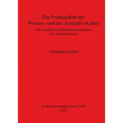 Die Prunkgräber der Wessex- und der Aunjetitz-Kultur: Ein Vergleich der Repräsentationssitten von sozialem Status