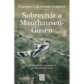 Sobrevivir a Mauthausen-Gusen: Memorias de Un Español En Los Campos Nazis / Surviving Mauthausen-Gusen. Memoirs of a Spaniard in the Nazi Concentratio