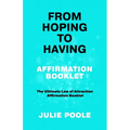 From Hoping to Having Affirmation Booklet: The Ultimate Law of Attraction Affirmation Booklet
