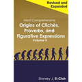 Most Comprehensive Origins of Cliches, Proverbs and Figurative Expressions Volume II: Revised and Expanded